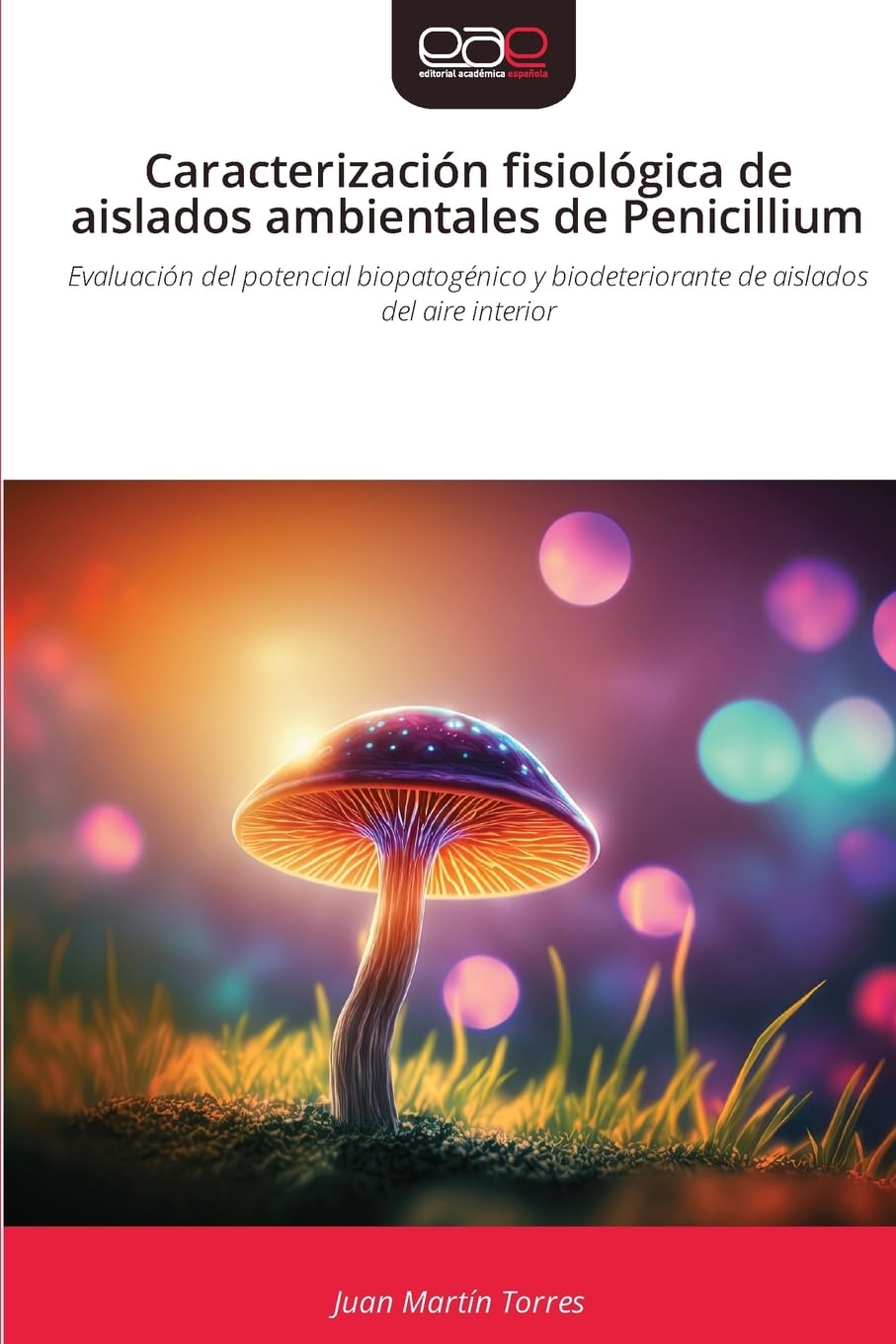 Caracterización fisiológica de aislados ambientales de Penicillium: Evaluación del potencial biopatogénico y biodeteriorante de aislados del aire interior