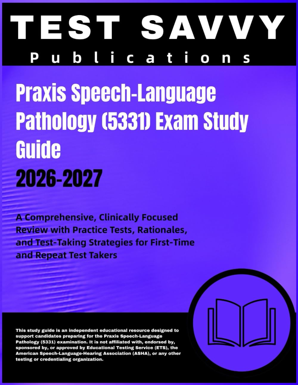 Praxis Speech-Language Pathology (5331) Exam Study Guide 2026-2027: A Comprehensive, Clinically Focused Review with Practice Tests, Rationales, and ... for First-Time and Repeat Test Takers