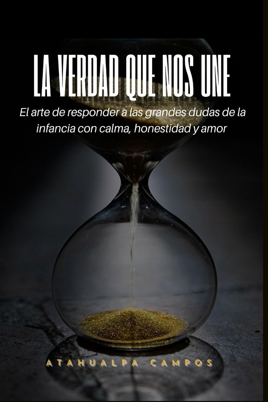 La Verdad Que Nos Une: El arte de responder a las grandes dudas de la infancia con calma, honestidad y amor.