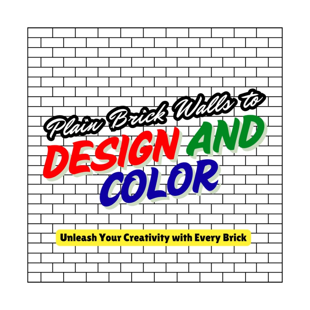 Plain Brick Walls to Design and Color: Unleash Your Creativity with Every Brick