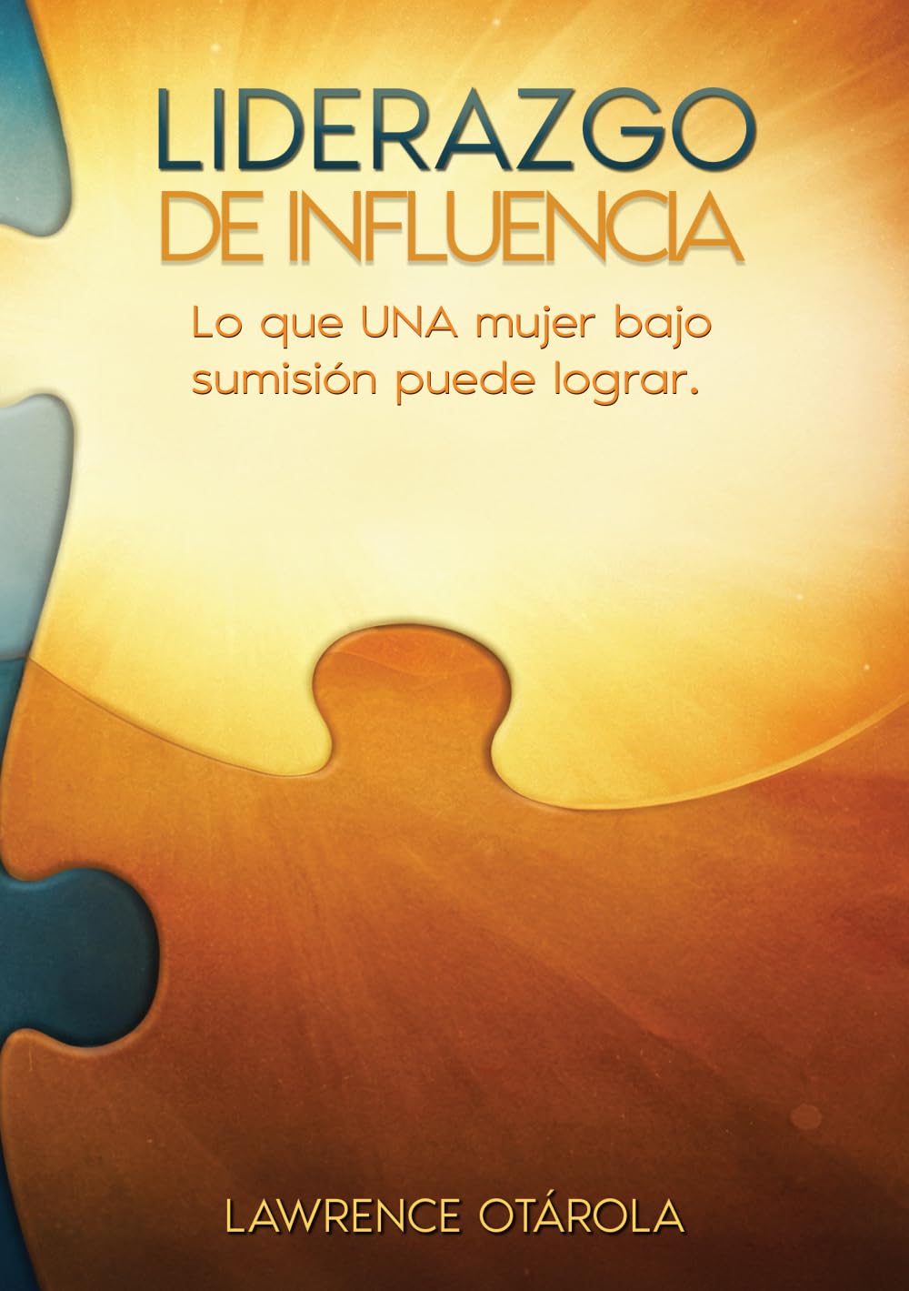 LIDERAZGO DE INFLUENCIA: Lo que UNA mujer bajo sumisión puede lograr (Matrimonio, la Empresa de la Vida: Liderazgo iniciador y de influencia)