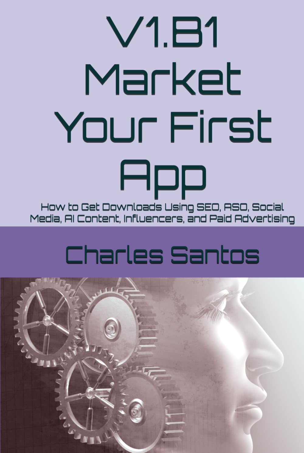 V1.B1 Market Your First App: How to Get Downloads Using SEO, ASO, Social Media, AI Content, Influencers, and Paid Advertising