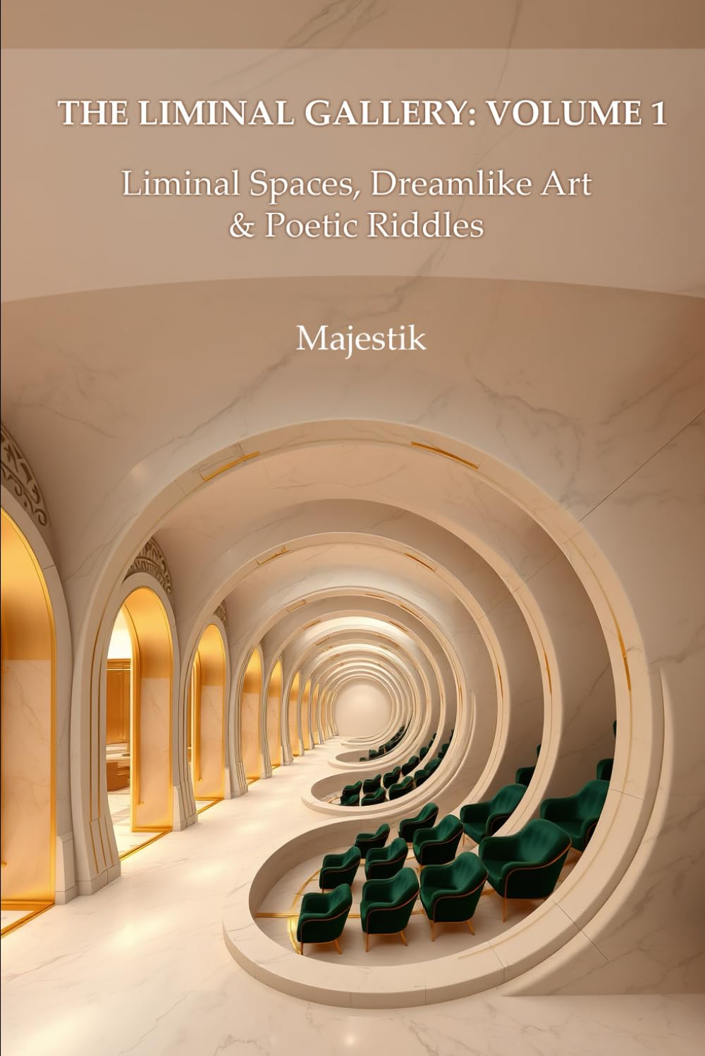 The Liminal Gallery: Volume 1: Liminal Spaces, Dreamlike Art & Poetic Riddles