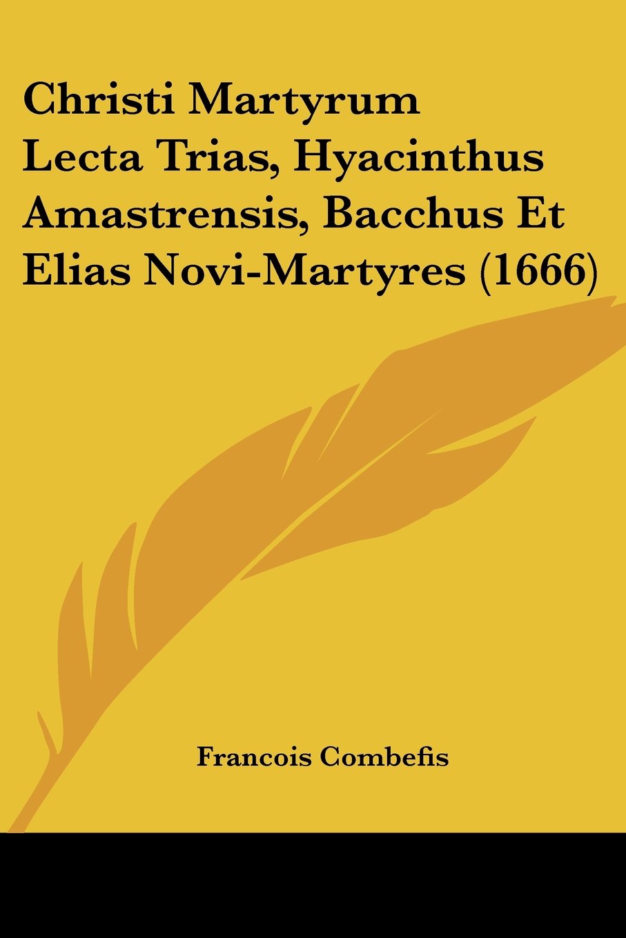 Christi Martyrum Lecta Trias, Hyacinthus Amastrensis, Bacchus Et Elias Novi-martyres
