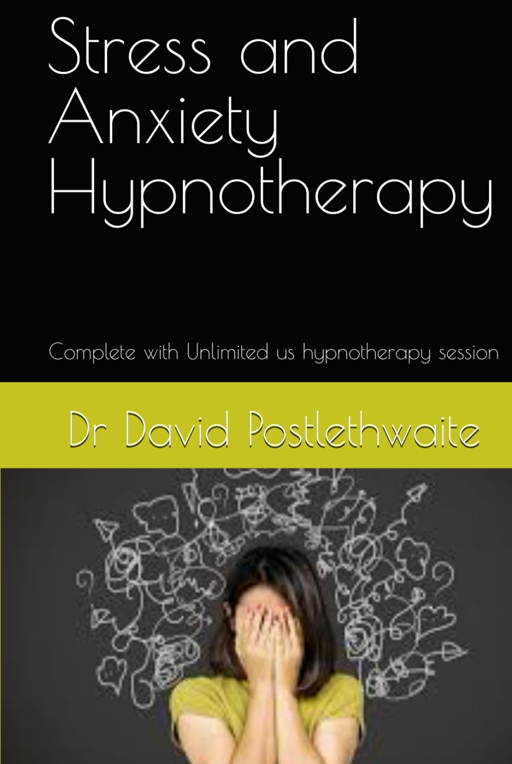 Stress and Anxiety Hypnotherapy: Complete with Unlimited us hypnotherapy session (Helping Hypnotherapies)