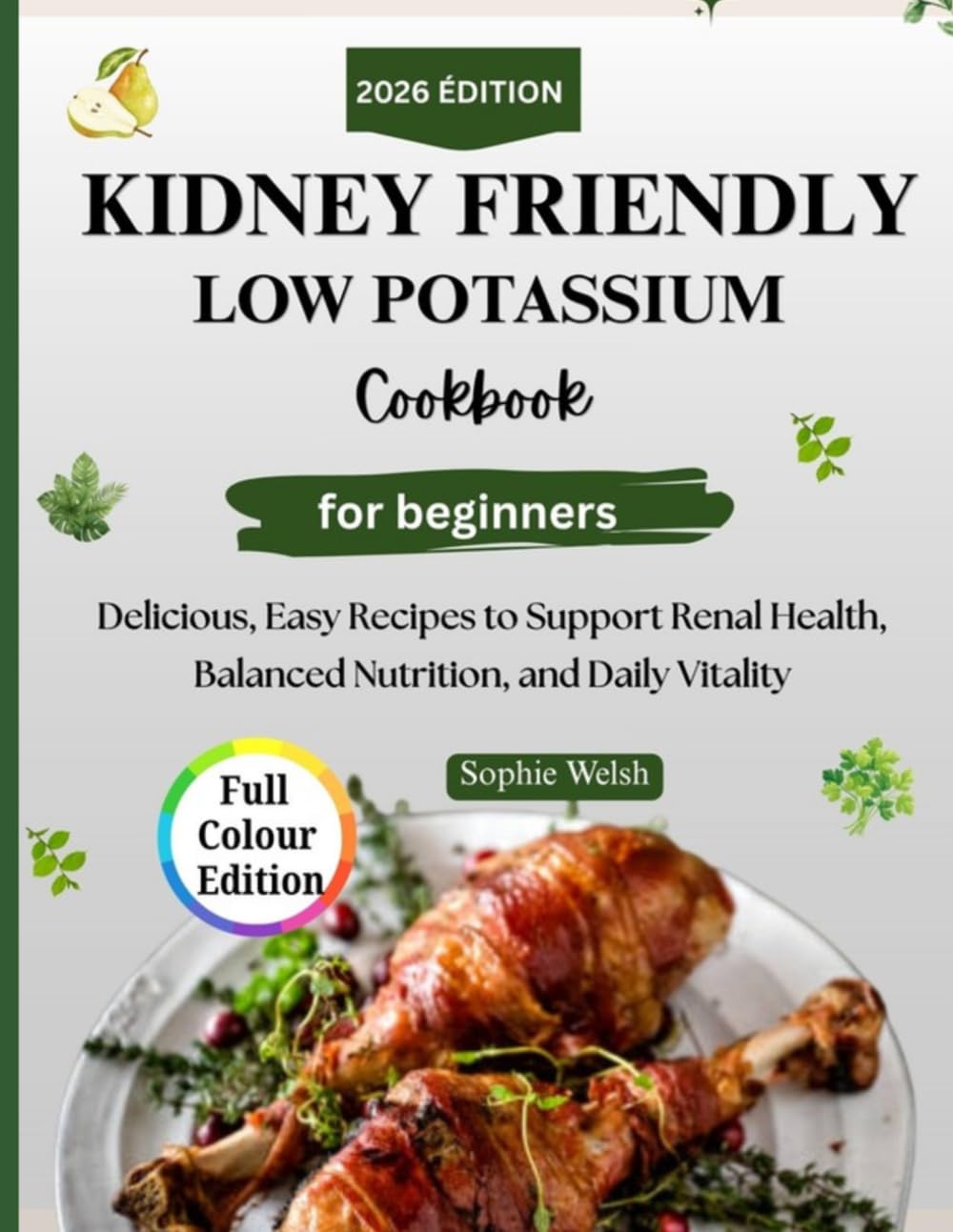 KIDNEY FRIENDLY LOW POTASSIUM COOKBOOK: Delicious, Easy Recipes to Support Renal Health, Balanced Nutrition, and Daily Vitality
