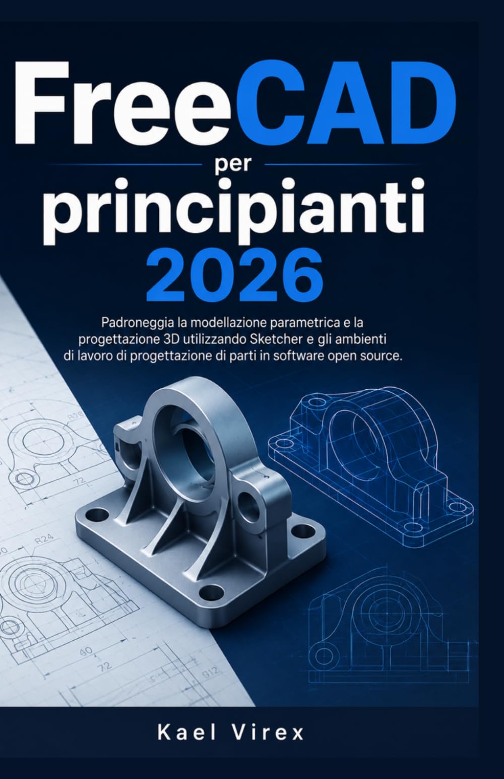 FreeCAD per principianti 2026: Padroneggia la modellazione parametrica e la progettazione 3D utilizzando Sketcher e gli ambienti di lavoro di progettazione di parti in software open source.