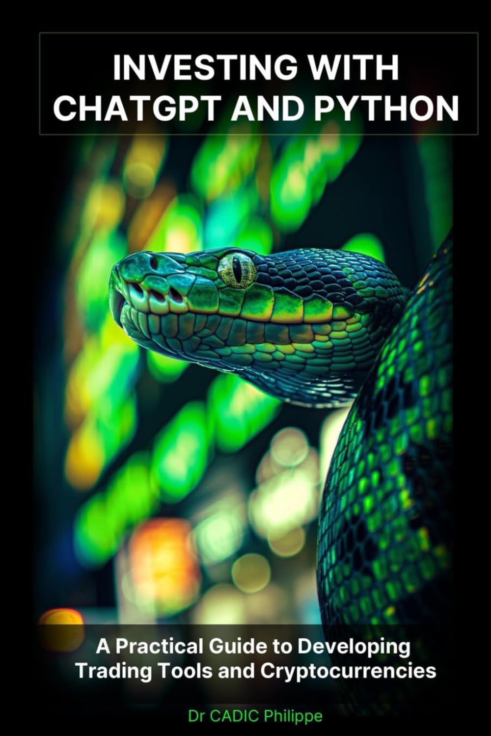 Investing with ChatGPT and Python: A Practical Guide to Developing Trading Tools and Cryptocurrencies