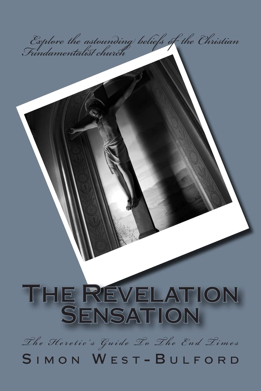 The Revelation Sensation: The Heretic's Guide To The End Times
