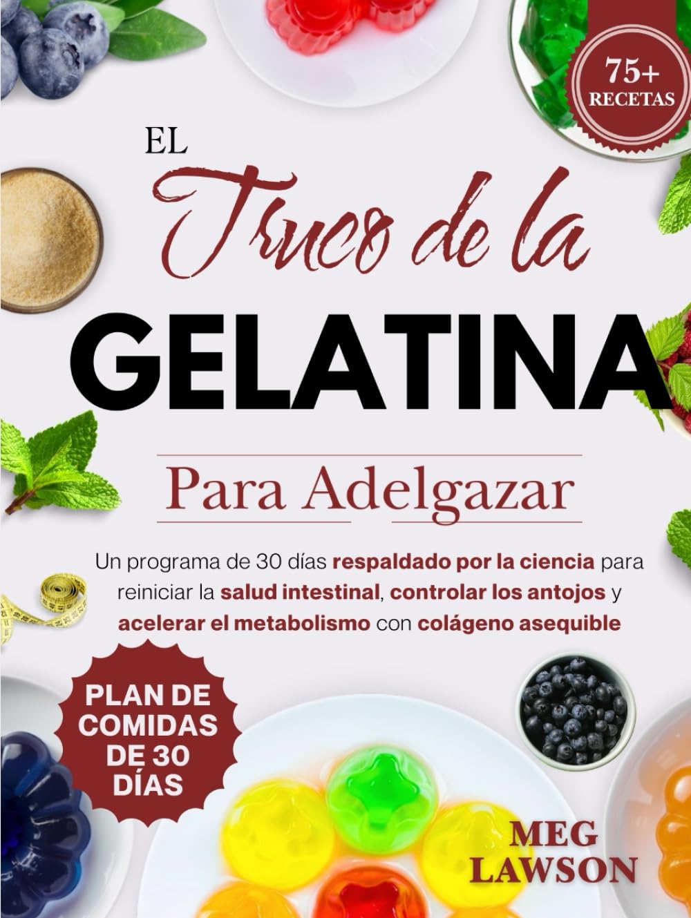 El Truco de la Gelatina para Adelgazar: Un programa de 30 días respaldado por la ciencia para reiniciar la salud intestinal, controlar los antojos y acelerar el metabolismo con colágeno asequible