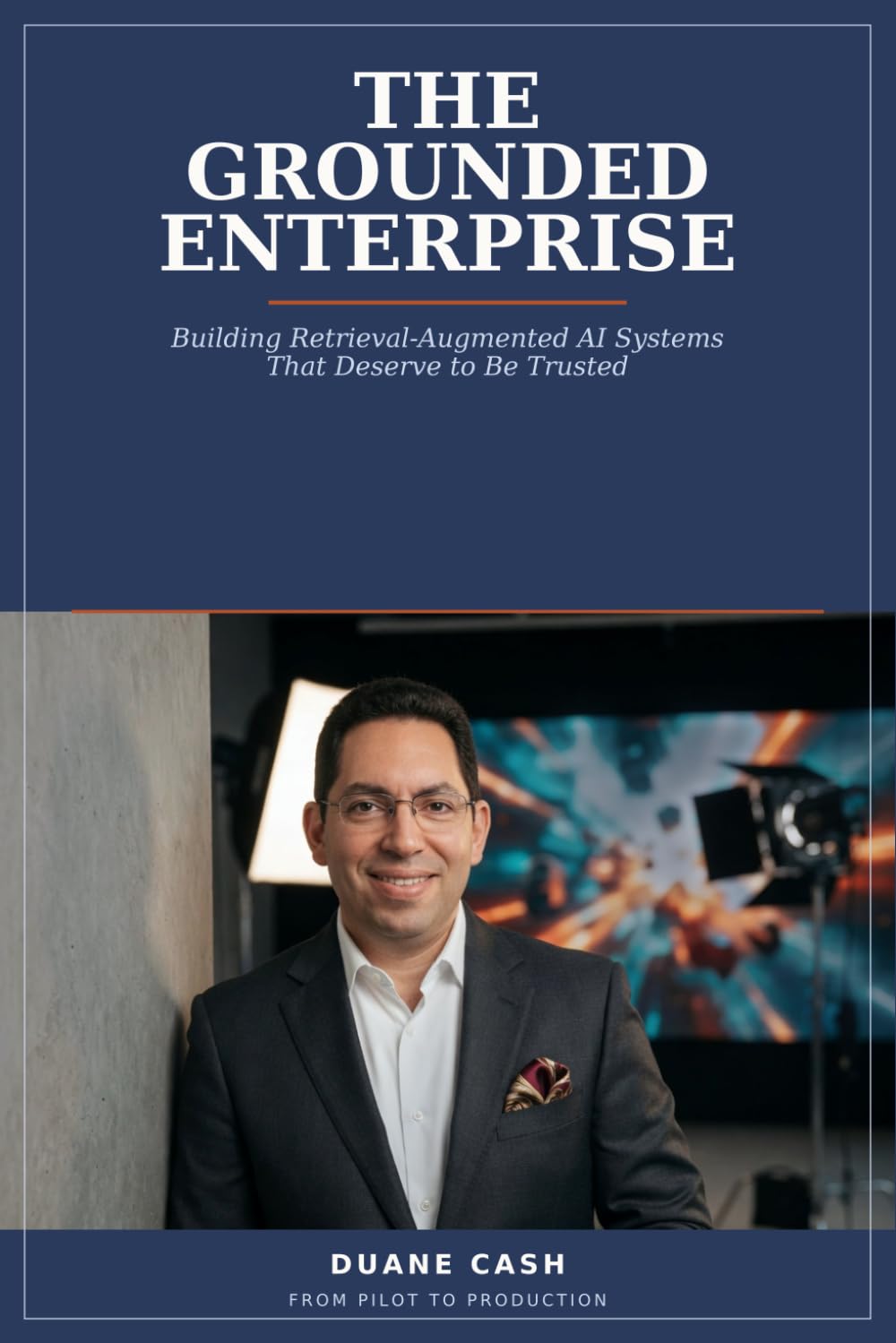 The Grounded Enterprise: Building Retrieval-Augmented AI Systems That Deserve to Be Trusted