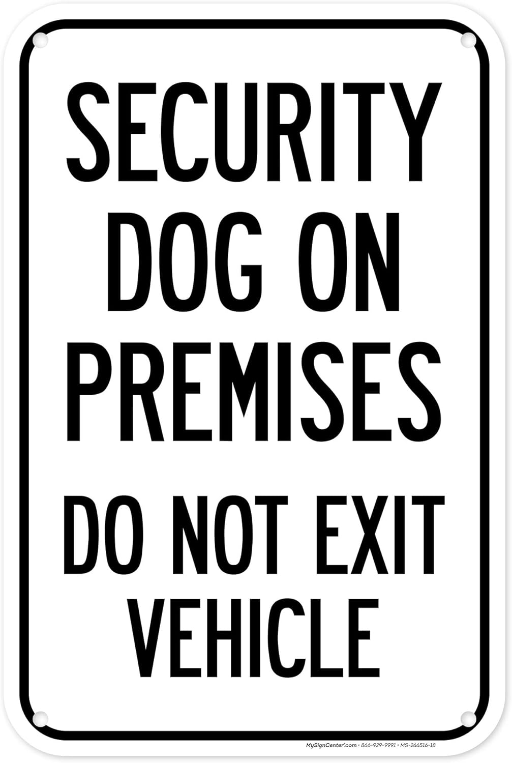 Security Dog On Premises Do Not Exit Vehicle Sign, 12x18 Inches, 55 mil thick HDPS (high density polystyrene), Made in USA by My Sign Center