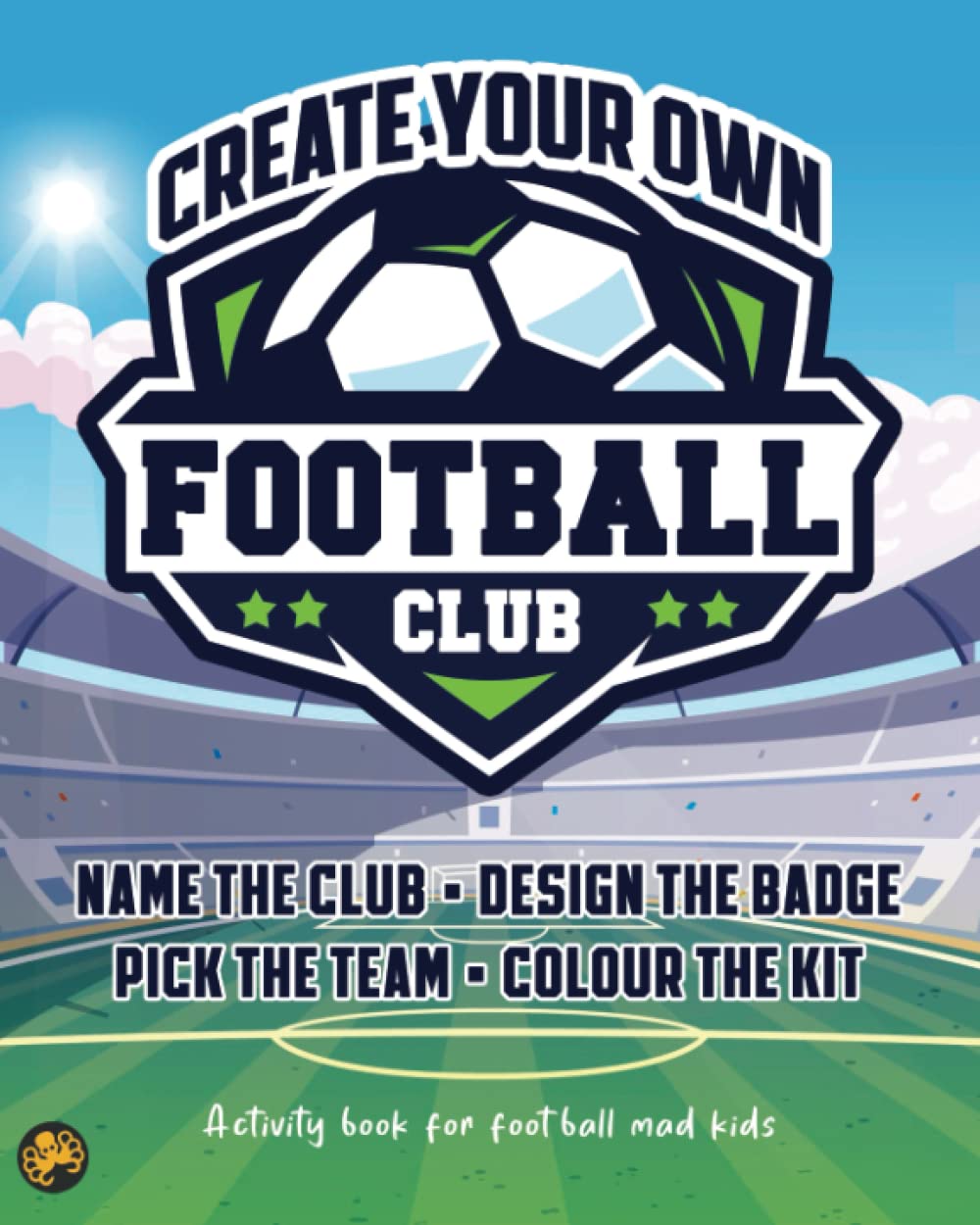 Create your own football club: Activity book for football mad kids