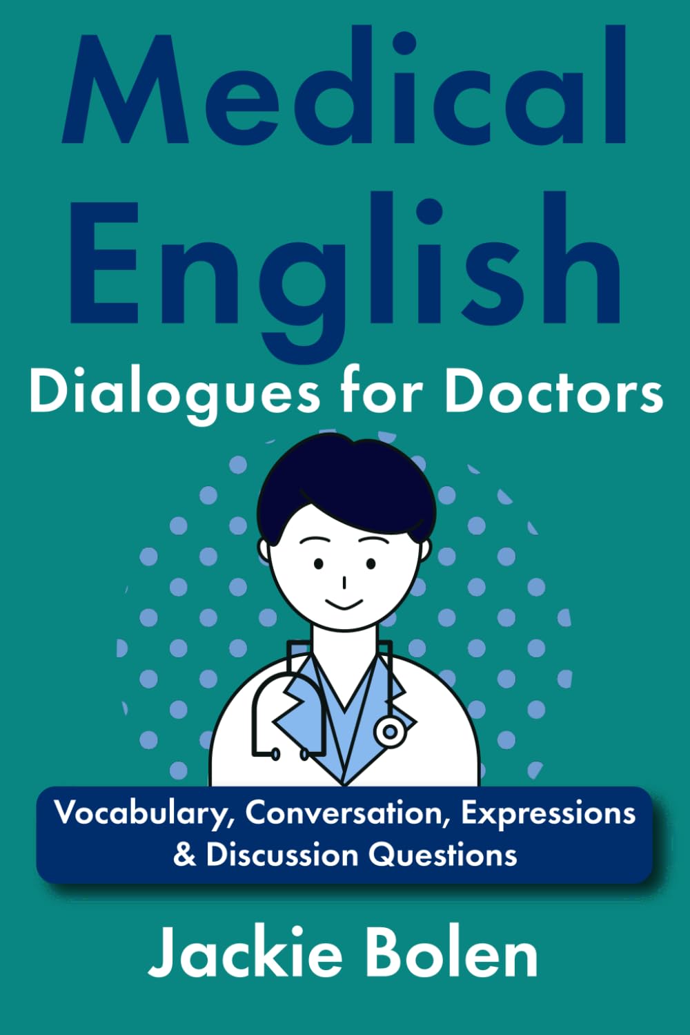 Medical English Dialogues for Doctors: Vocabulary, Conversation, Expressions & Discussion Questions (Medical English for the Hospital)