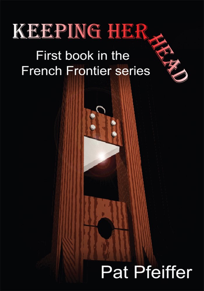 Keeping Her Head First Book in the French Frontier Series Kindle edition by Pfeiffer, Pat