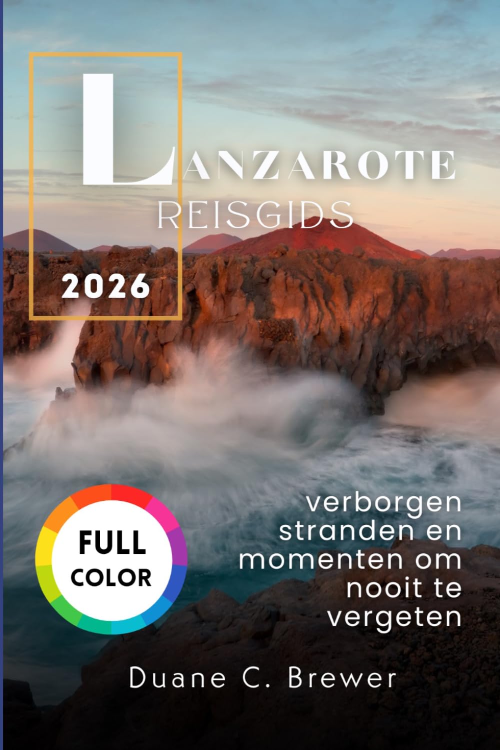 Lanzarote Reisgids 2026: verborgen stranden en momenten om nooit te vergeten