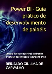 Power BI - Guia prático de desenvolvimento de painéis: Um guia elaborado a partir da experiência em criação de painéis para tribunais no Brasil (Portuguese Edition)