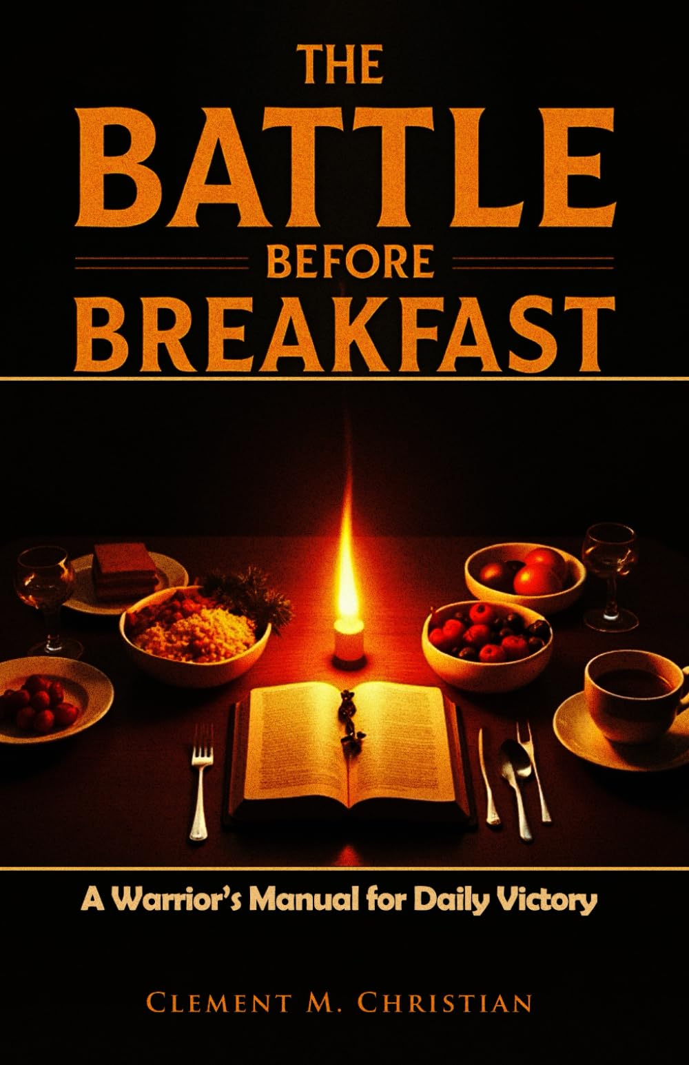 The Battle Before Breakfast: A Warrior’s Manual for Daily Victory (Casting Out Demons In Jesus Name)