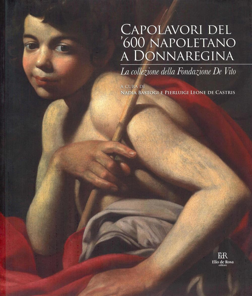 Capolavori Del '600 Napoletano A Donnaregina. La Collezione Della Fondazione De Vito. Catalogo Della Mostra (Napoli, 30 Ottobre 2024-28 Febbraio 2025). Ediz. A Colori - 4