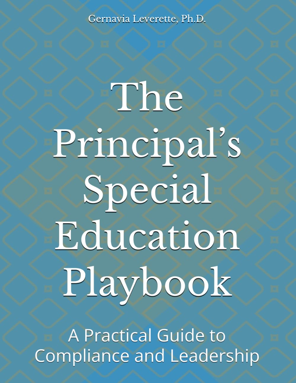 The Principal’s Special Education Playbook: A Practical Guide to Compliance and Leadership