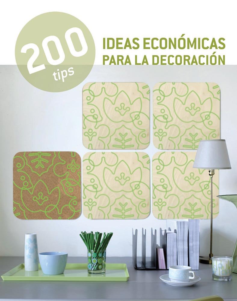 200 Tips ideas económicas para la decoración / Economic Ideas for Decoration (Spanish Edition)