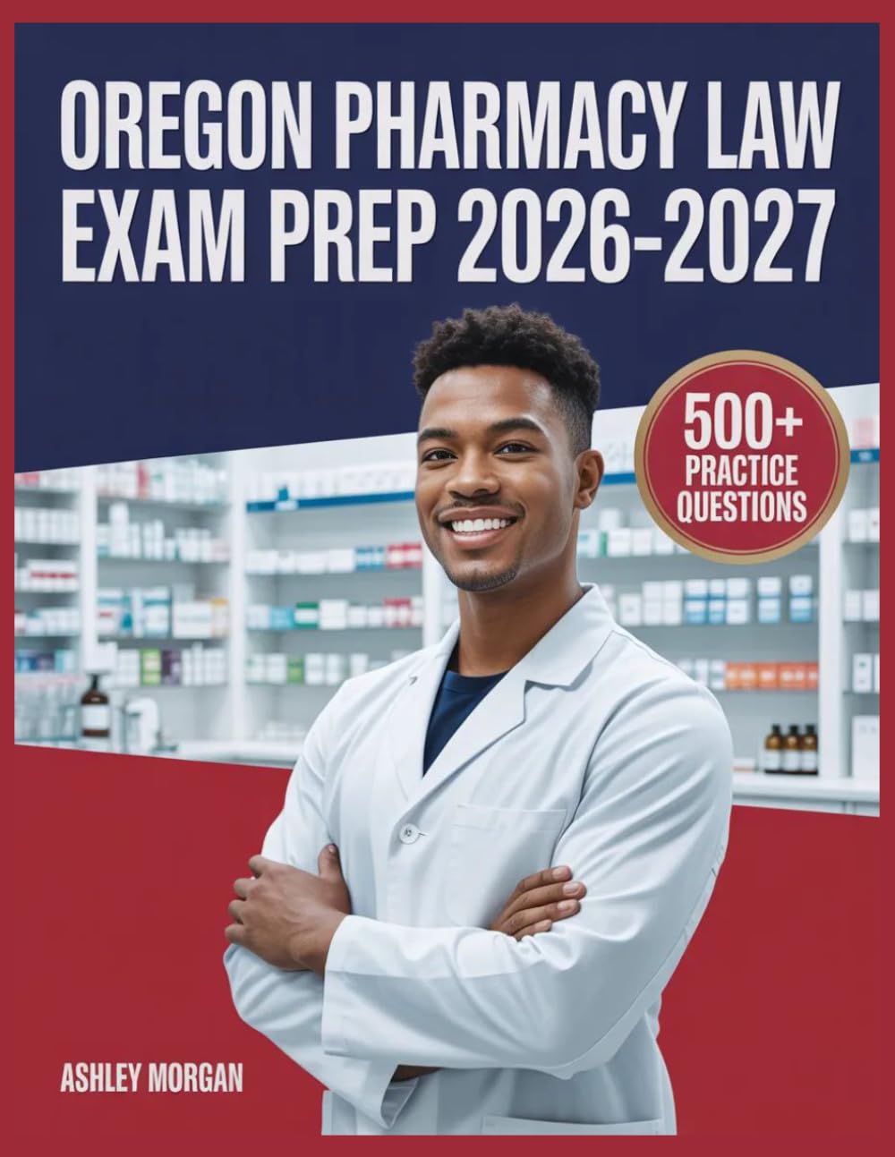 Oregon Pharmacy Law Exam Prep 2026-2027: Full Concept Review, 500+ Test Items, Complete Answer Keys, and Detailed Step-by-Step Solutions