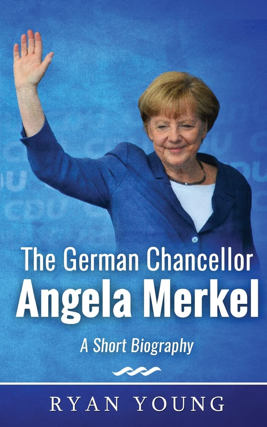 The German Chancellor Angela Merkel - A Short Biography Paperback – 3 Sept. 2016