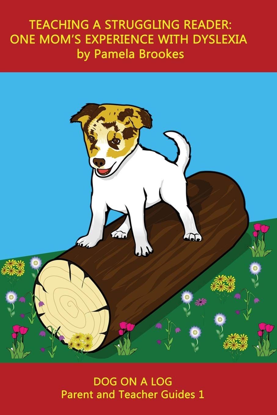 Teaching A Struggling Reader: One Mom's Experience with Dyslexia: A Guide for Parents and Teachers who Want to Start Learning about Dyslexia: 1 (DOG ON A LOG Parent and Teacher Books)