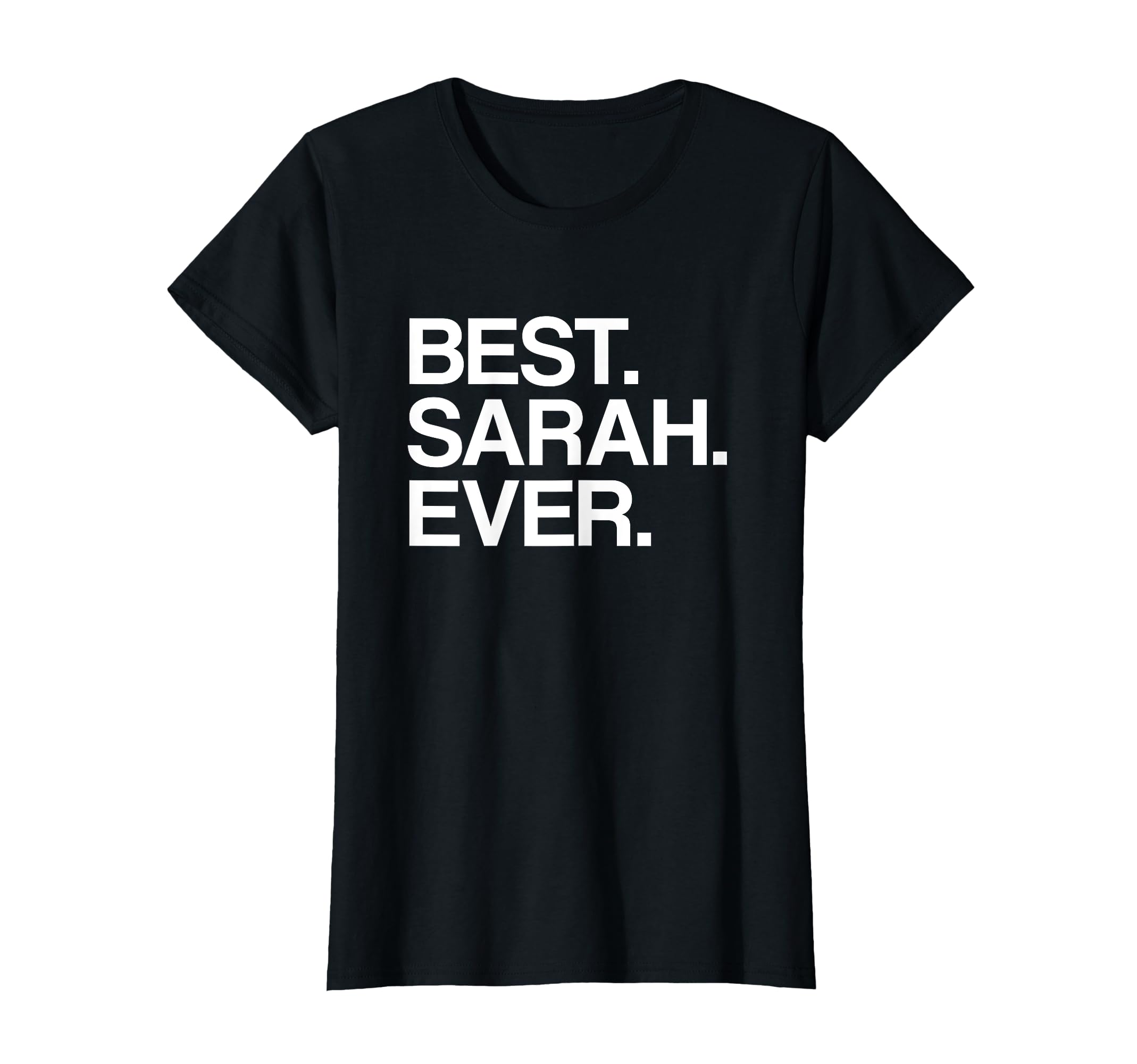 Amazon.com: Best. Sarah. Ever. Name T-Shirt for Girls & Women, White T ...