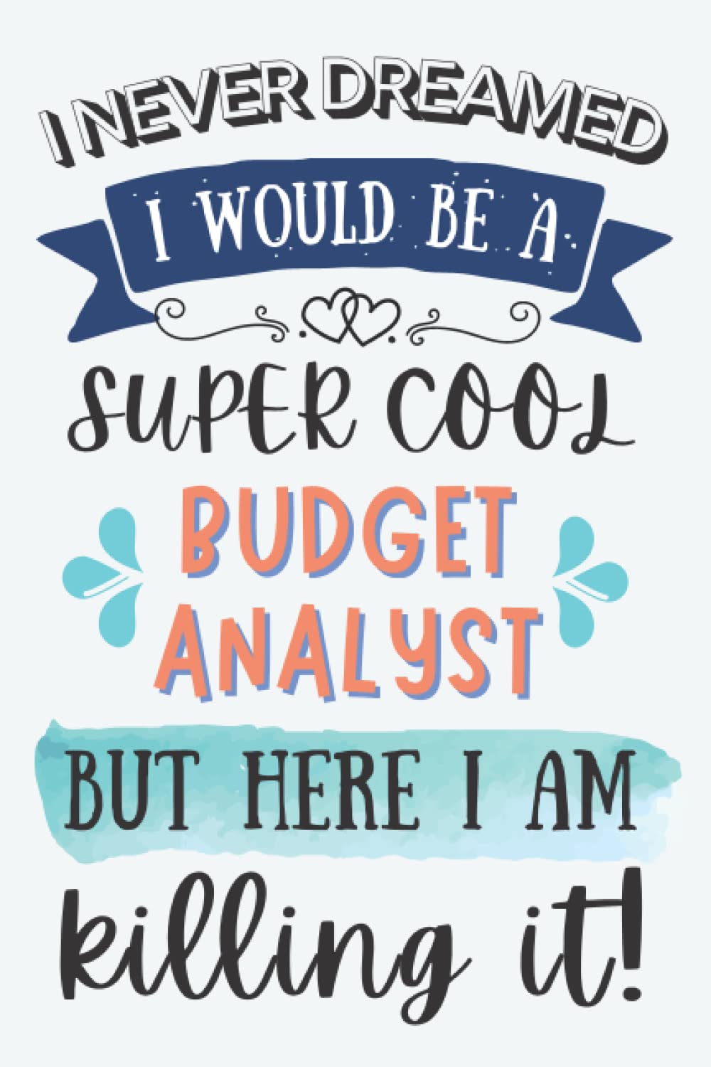 Budget Analyst Gifts: Lined Blank Notebook Journal for Budget Analyst, Funny Present for Friends, Family, Coworkers