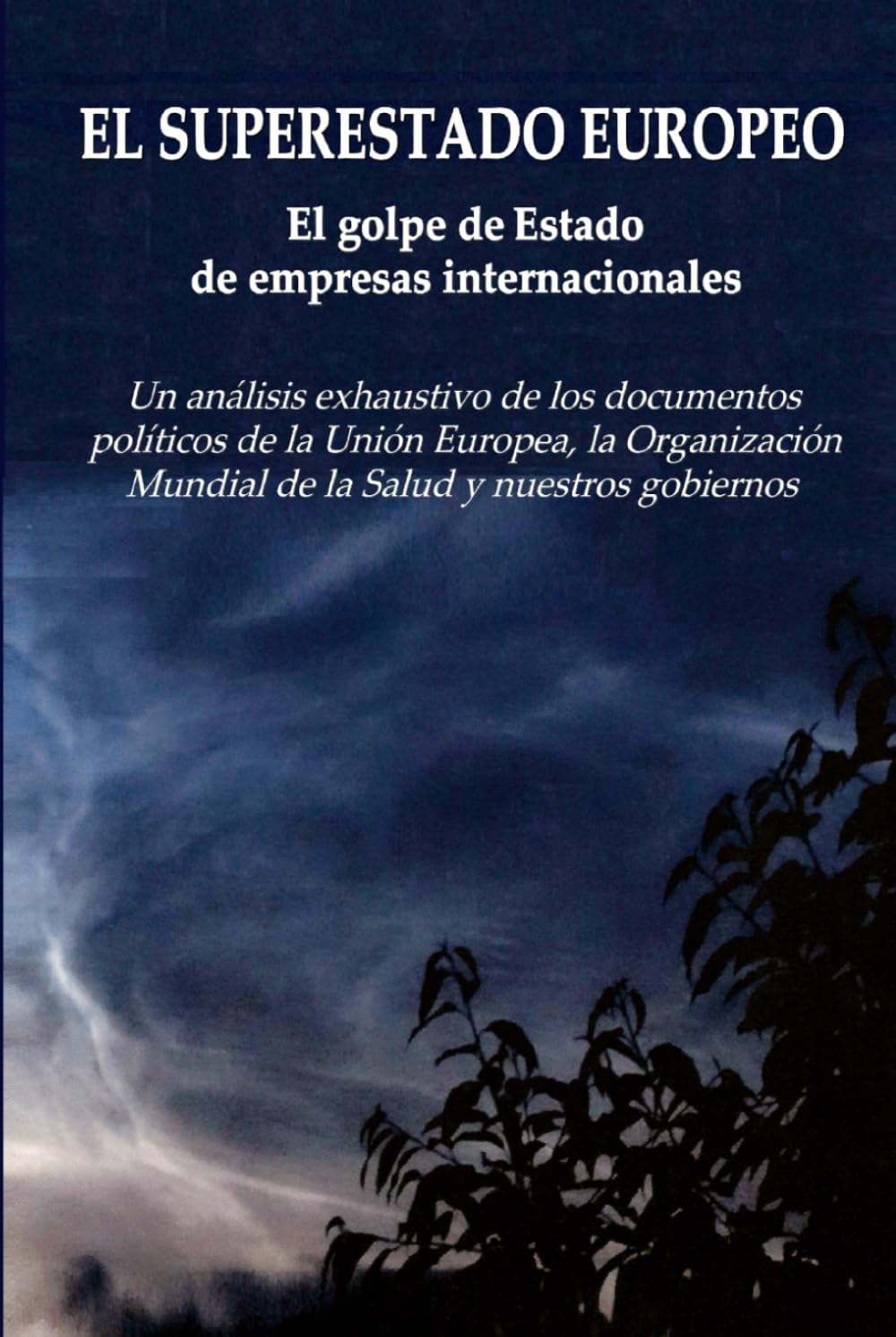 EL SUPERESTADO EUROPEO - El golpe de Estado de las empresas internacionales: Un análisis exhaustivo de los documentos políticos de la Unión Europea, ... Mundial de la Salud y nuestros gobiernos