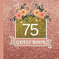 Guest Book: 75th Birthday Celebration and Keepsake Memory Guest Signing and Message Book (75th Birthday Party Decorations,75th Birthday Party Supplies,75th Birthday Party Invitations) (Volume 1) 1723282707 Book Cover
