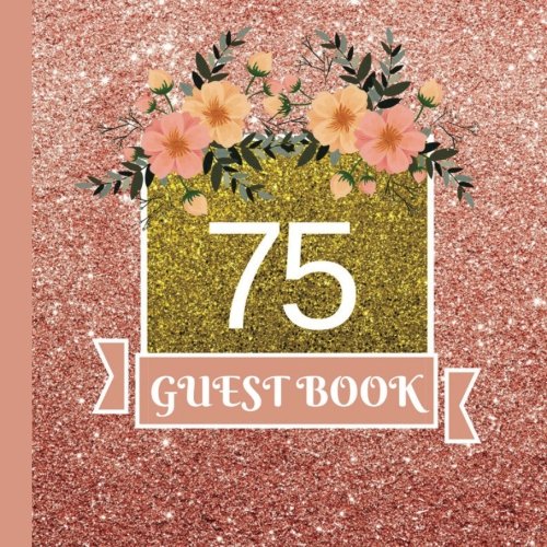 Guest Book: 75th Birthday Celebration and Keepsake Memory Guest Signing and Message Book (75th Birthday Party Decorations,75th Birthday Party Supplies,75th Birthday Party Invitations)