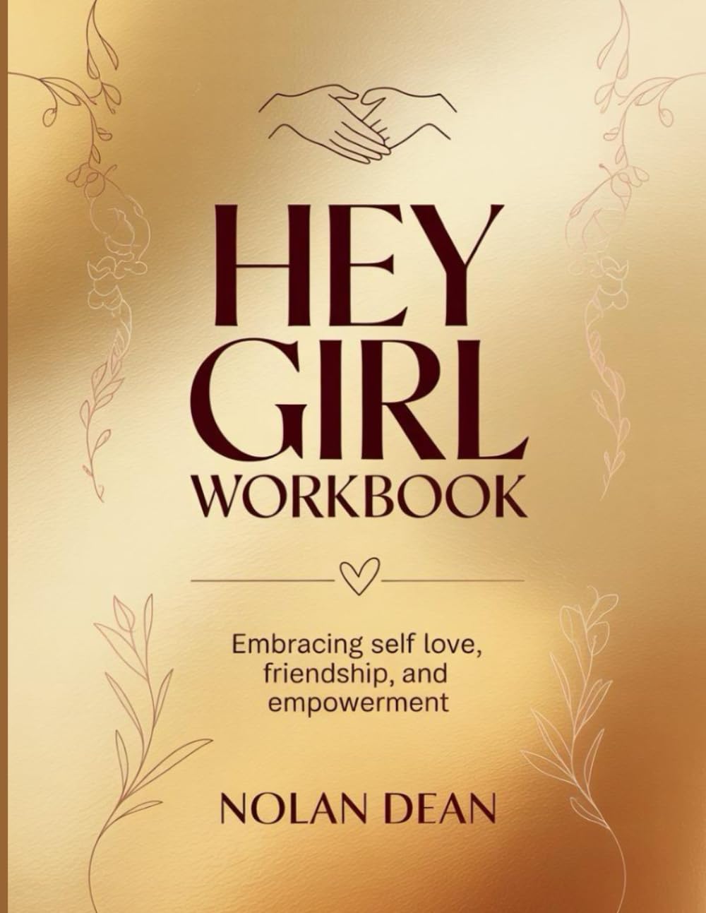 Hey Girl Workbook: Embracing self love, friendship, and empowerment