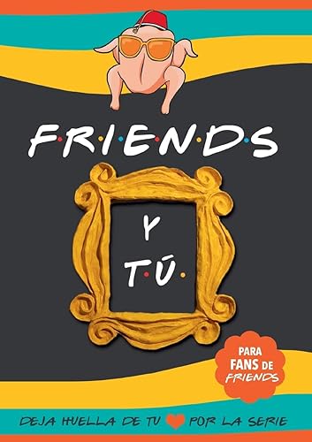 Friends y tú: Libro de la serie Friends con preguntas para TI. Deja huella de tu amor por la serie. Libro Friends serie TV