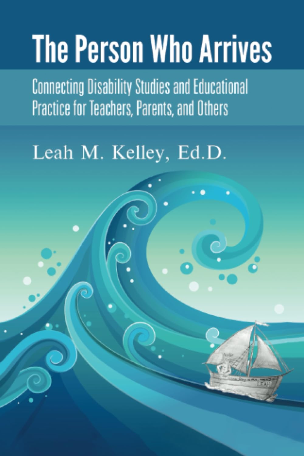 The Person Who Arrives: Connecting Disability Studies and Educational Practice for Teachers, Parents, and Others