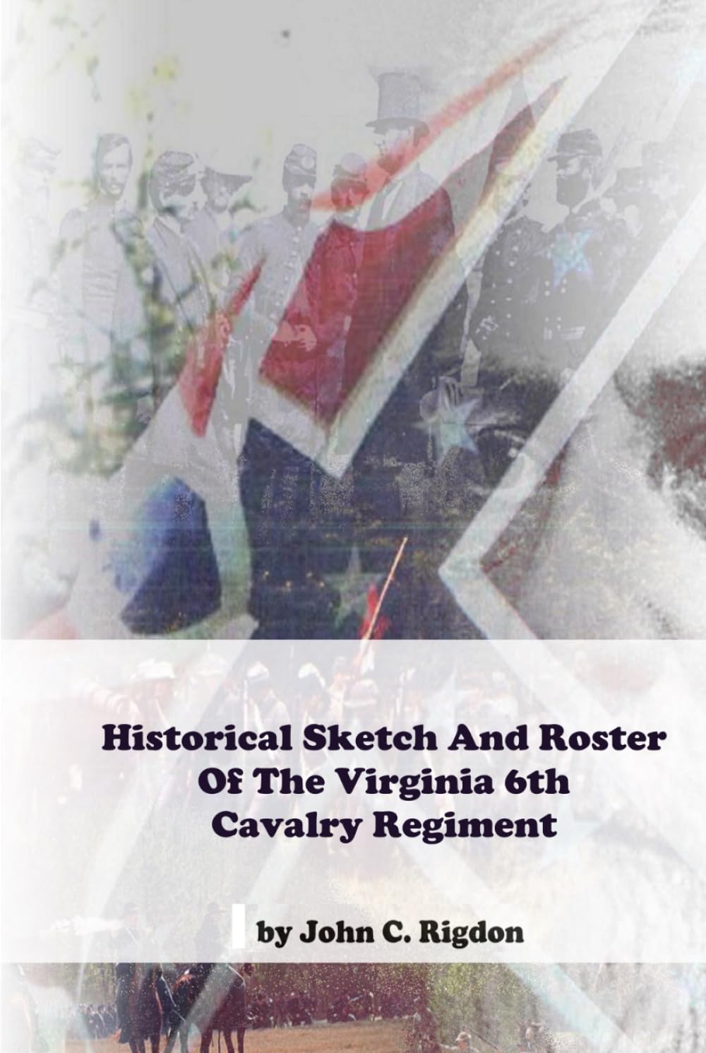 Historical Sketch And Roster Of The Virginia 6th Cavalry Regiment (Virginia Regimental History Series)