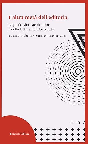 L'altra metà dell'editoria. Le professioniste del libro e della lettura nel Novecento