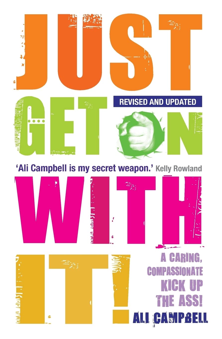 Just Get on with It!: A Caring, Compassionate Kick Up The Ass!