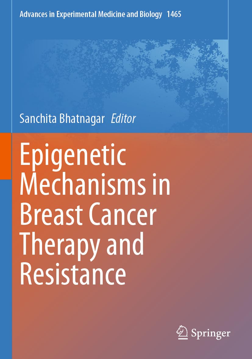 Epigenetic Mechanisms in Breast Cancer Therapy and Resistance (Advances in Experimental Medicine and Biology, 1465)