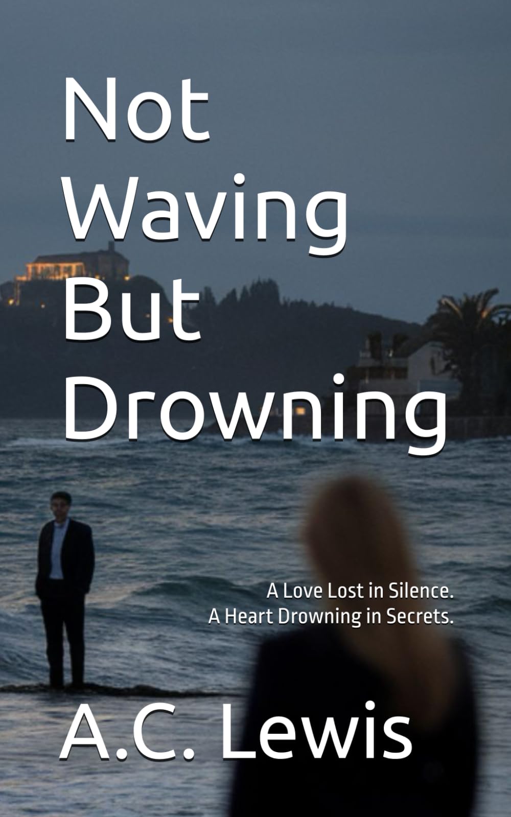Not Waving But Drowning: A Love Lost in Silence. A Heart Drowning in Secrets.