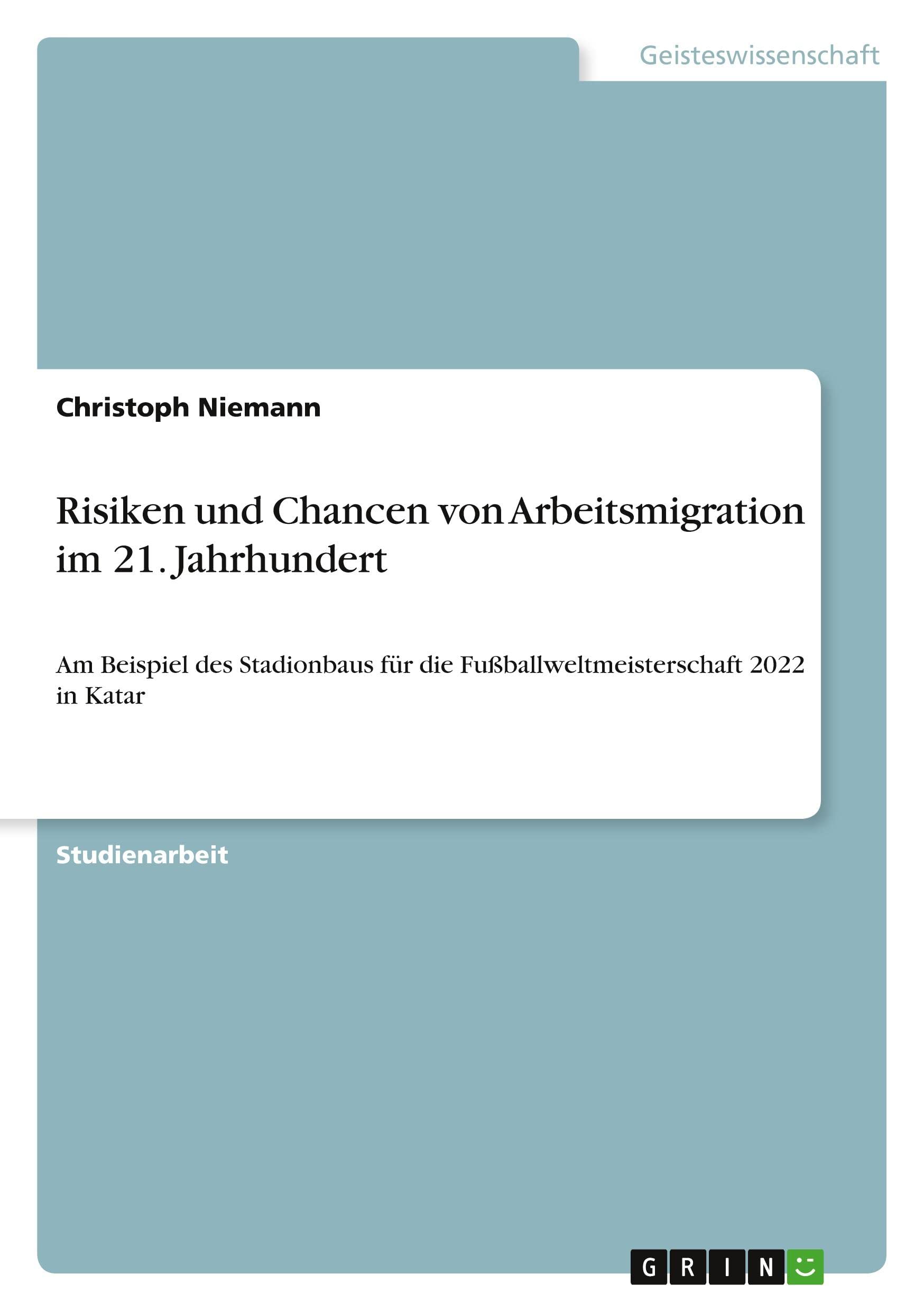 Risiken und Chancen von Arbeitsmigration im 21. Jahrhundert: Am Beispiel des Stadionbaus für die Fußballweltmeisterschaft 2022 in Katar