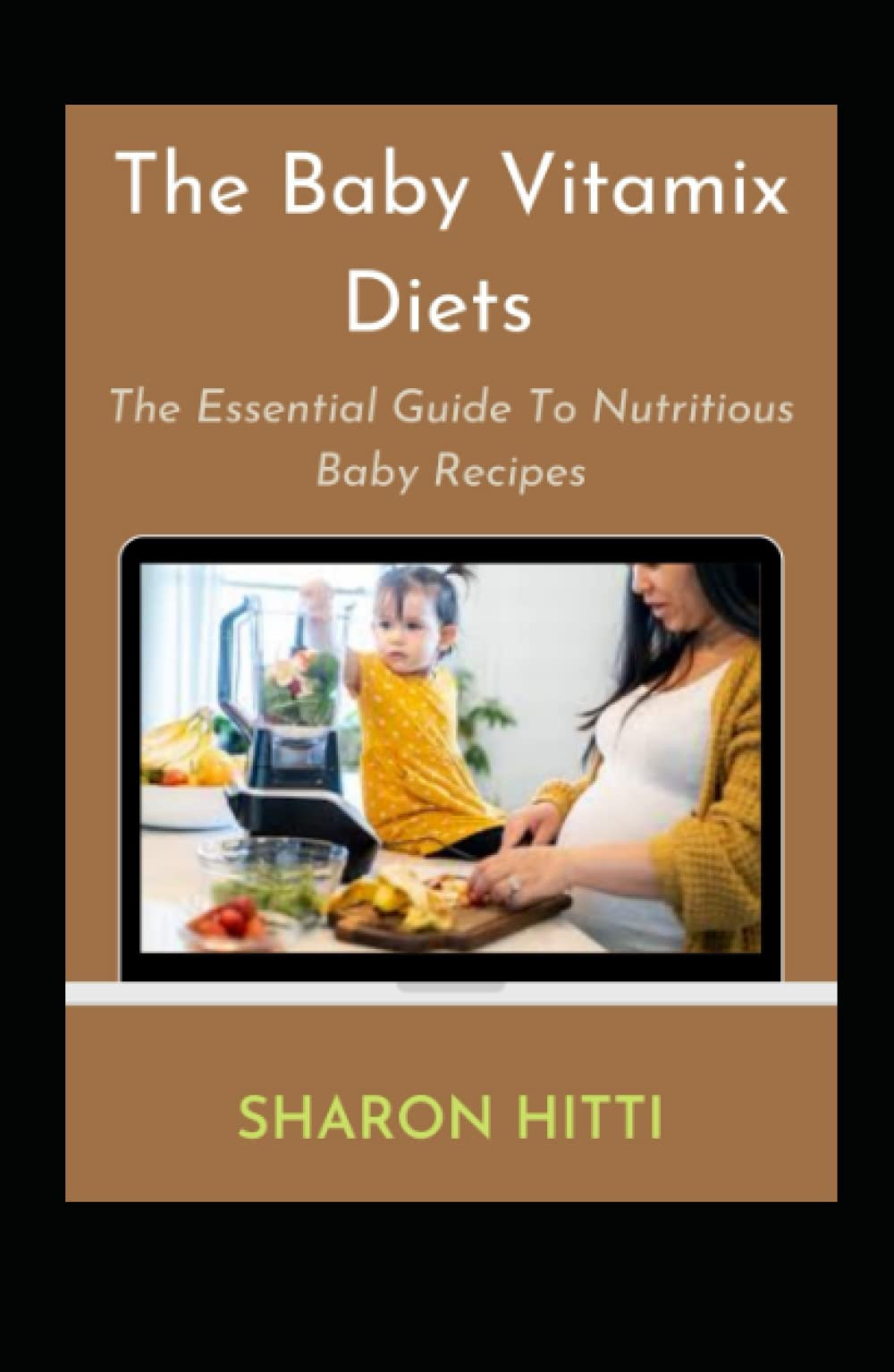 The Baby Vitamix Diets: The Essential Guide To Nutritious Baby Recipes