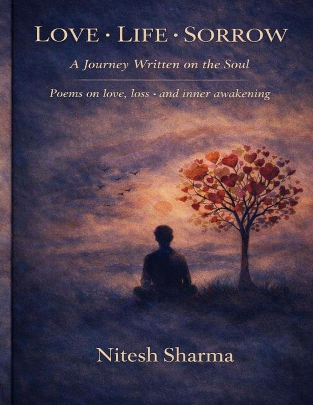 Love–Life–Sorrow-: (A Tale Etched on the Pages of the Soul)