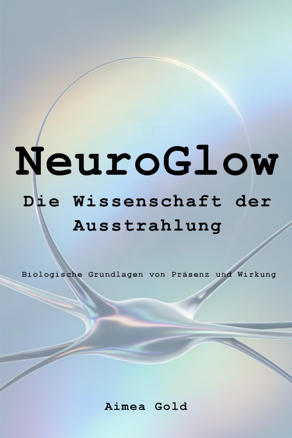 NeuroGlow, Die Wissenschaft der Ausstrahlung: Biologische Grundlagen von Präsenz und Wirkung