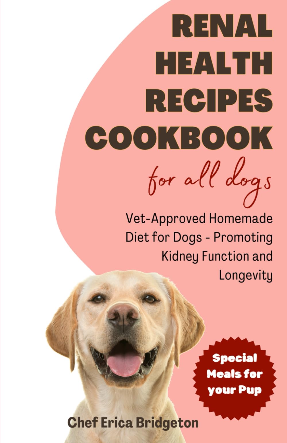 Renal Health Recipes Cookbook for all Dogs: Vet-Approved Homemade Diet for Dogs - Promoting Kidney Function and Longevity