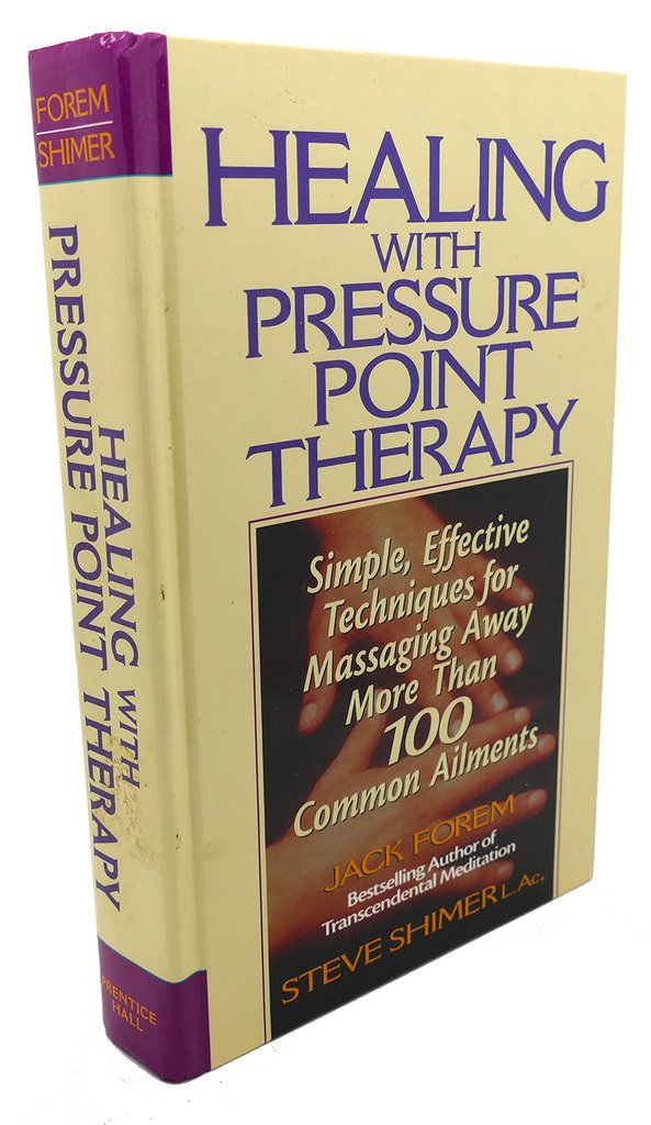 Healing with Pressure Point Therapy: Simple, Effective Techniques for Massaging away More Than 100 Common Ailments