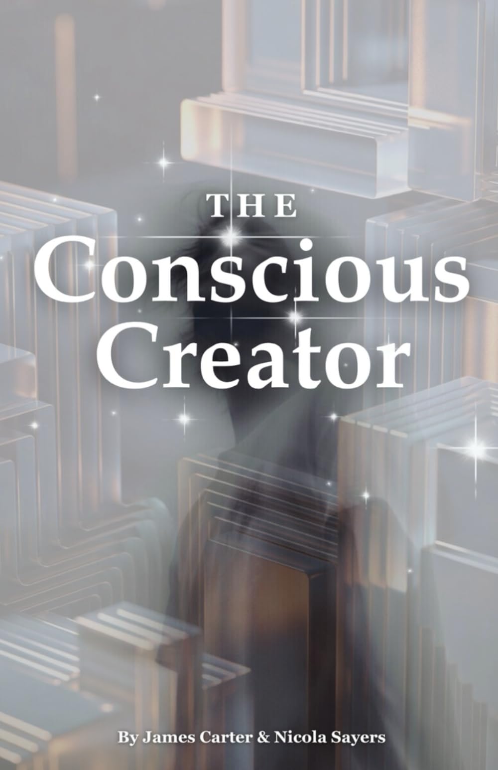 The Conscious Creator: Break Through Subconscious Blocks and Build the Life You Want To Live
