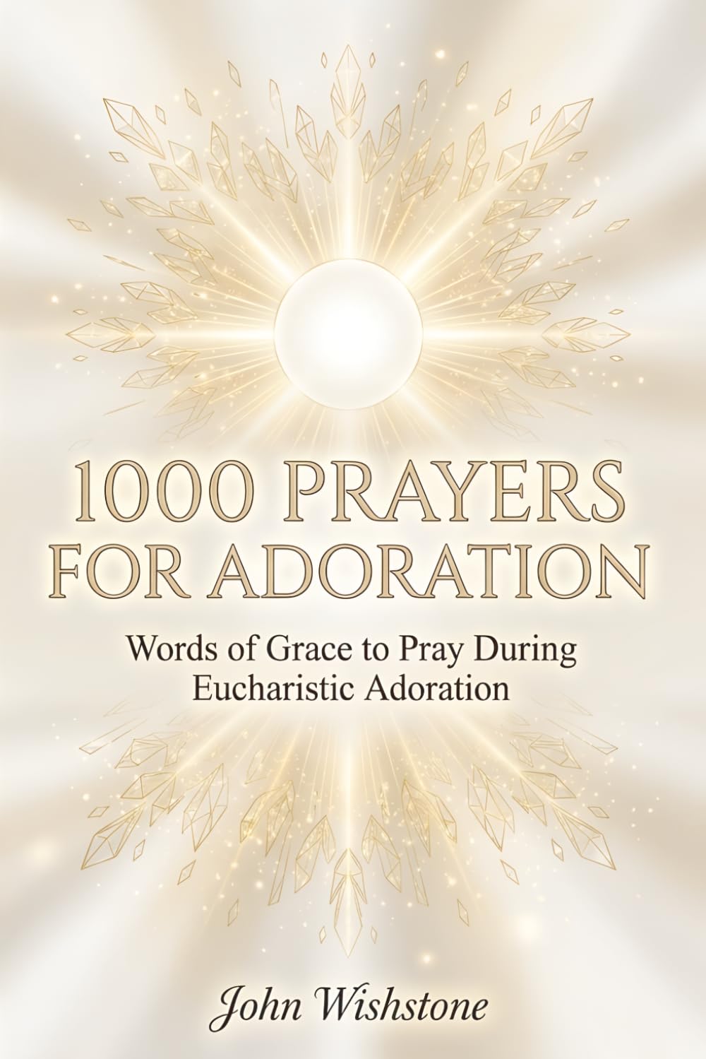 1000 Prayers For Adoration: Words of Grace to Pray During Eucharistic Adoration