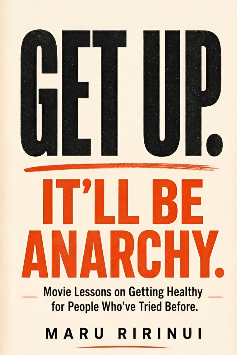 Get Up. It'll Be Anarchy.: Movie Lessons on Getting Healthy for People Who've Tried Before